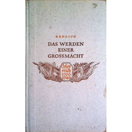 Das Werden einer Großmacht. Österreich 1700-1740. Von Oswald Redlich (1942).