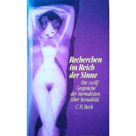 Recherchen im Reich der Sinne. Die zwölf Gespräche der Surrealisten über Sexualität. Von Jose Pierre (1993).