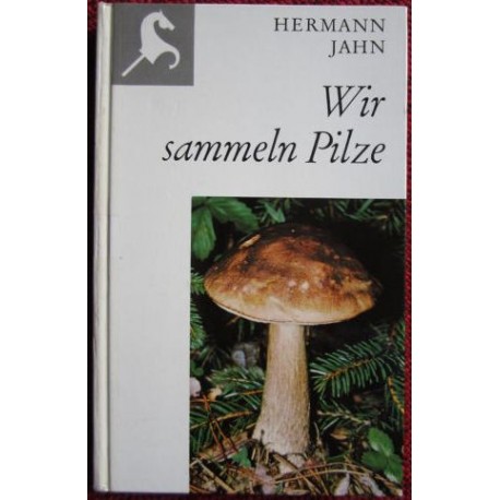 Wir sammeln Pilze. Von Hermann Jahn (1970).