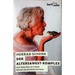 Der Altersangst-Komplex. Auf dem Weg zu einem neuen Selbstbewusstsein. Von Herrad Schenk (2007).