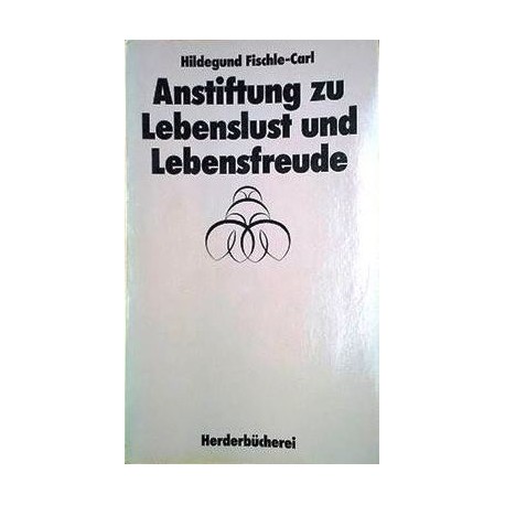 Anstiftung zu Lebenslust und Lebensfreude. Von Hildegund Fischle-Carl (1985).