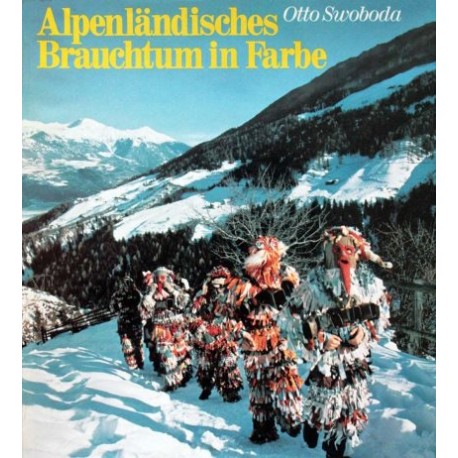 Alpenländisches Brauchtum in Farbe. Von Otto Swoboda (1979).