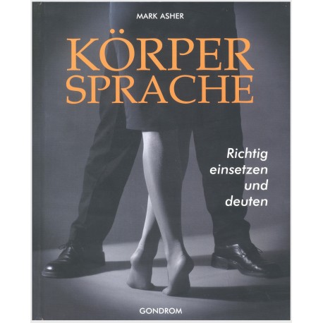 Körpersprache richtig einsetzen und deuten. Von Mark Asher (1999).