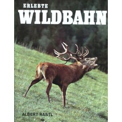 Erlebte Wildbahn. Von Albert Rastl (1969).