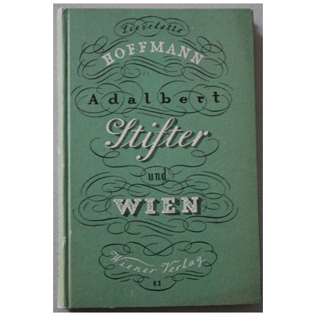 Adalbert Stifter und Wien. Von Lieselotte Hoffmann (1946).