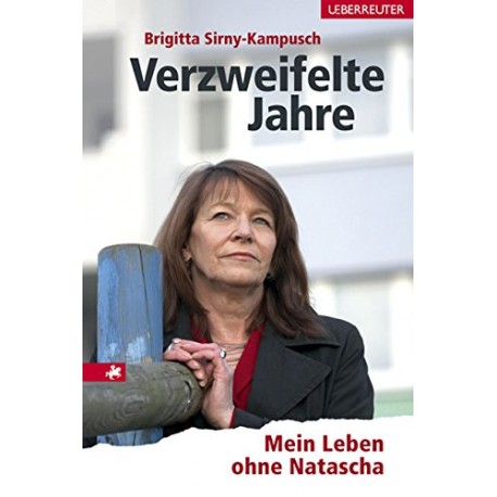 Verzweifelte Jahre. Mein Leben ohne Natascha. Von Brigitta Sirny-Kampusch (2007).