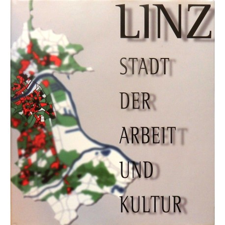 Linz. Stadt der Arbeit und Kultur. Von Franz Dobusch (1997).