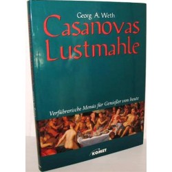 Casanovas Lustmahle. Verführerische Menüs für Genießer von heute. Von Georg A. Weth (1998).