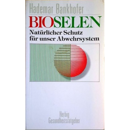 Bioselen. Natürlicher Schutz für unser Abwehrsystem. Von Hademar Bankofer (1988).