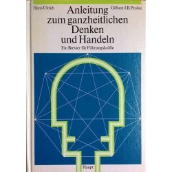 Anleitung zum ganzheitlichen Denken und Handeln. Ein Brevier für Führungskräfte. Von Hans Ulrich (1990).