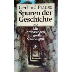 Spuren der Geschichte. Mit Archäologen auf großen Grabungen. Von Gerhard Prause (1988).