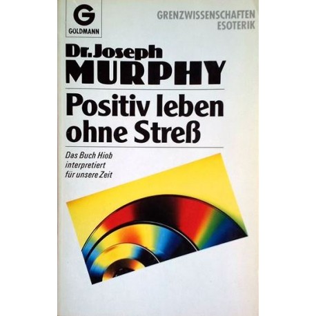 Positiv leben ohne Streß. Das Buch Hiob interpretiert für unsere Zeit. Von Joseph Murphy (1992).