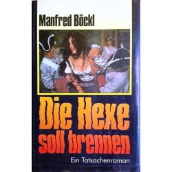 Die Hexe soll brennen. Ein Tatsachenroman aus dem 17. Jahrhundert. Von Manfred Böckl (1989).