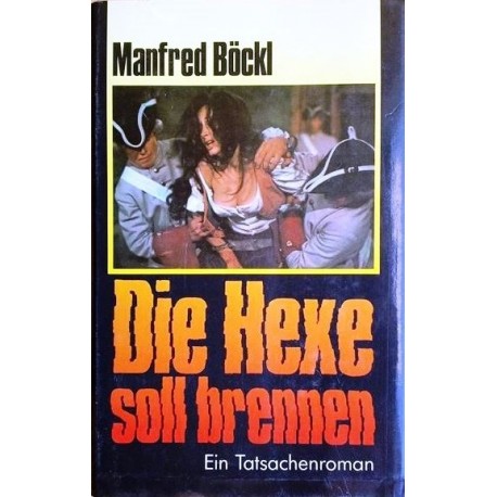 Die Hexe soll brennen. Ein Tatsachenroman aus dem 17. Jahrhundert. Von Manfred Böckl (1989).