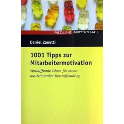 1001 Tipps zur Mitarbeitermotivation. Von Daniel Zanetti (2004).