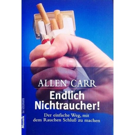 Endlich Nichtraucher! Der einfache Weg, mit dem Rauchen Schluß zu machen. Von Allen Carr (1998).