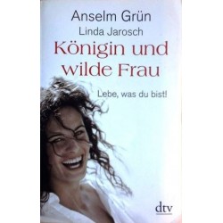 Königin und wilde Frau. Lebe, was du bist. Von Anselm Grün (2010).