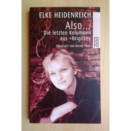 Also... Die letzten Kolumnen aus Brigitte. Von Elke Heidenreich (2001).