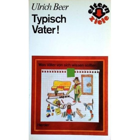 Typisch Vater. Was Väter von sich wissen sollten. Von Ulrich Beer (1984).