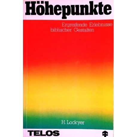 Höhepunkte. Ergreifende Erlebnisse biblischer Gestalten. Von Herbert Lockyer (1980).