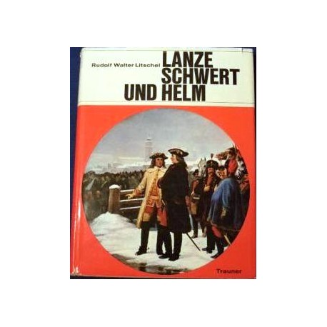 Lanze, Schwert und Helm. Beiträge zur oberösterreichischen Wehrgeschichte. Von Rudolf Walter Litschel (1968).