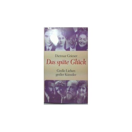 Das späte Glück. Von Dietmar Grieser (2003).