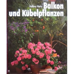 Balkon und Kübelpflanzen. So grünen und blühen sie am schönsten. Von Halina Heitz (1991).