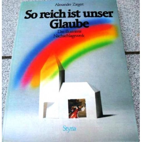 So reich ist unser Glaube. Das illustrierte Nachschlagewerk. Von Alexander Ziegert (1985).