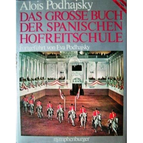 Das grosse Buch der Spanischen Hofreitschule. Von Alois Podhajsky (1978).