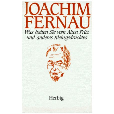 Was halten Sie vom Alten Fritz und anderes Kleingedrucktes. Von Joachim Fernau (1990).