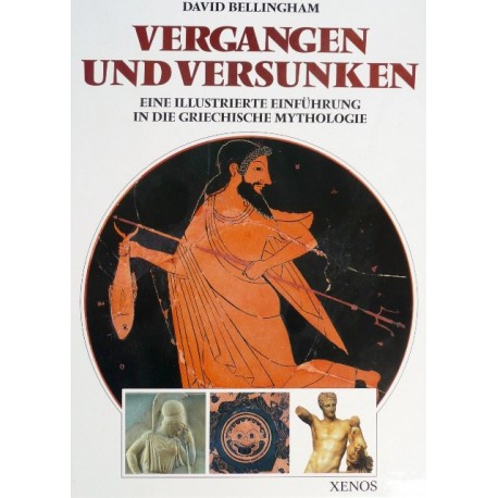 Vergangen und versunken. Eine illustrierte Einführung in die griechische Mythologie. Von David Bellingham (1990).