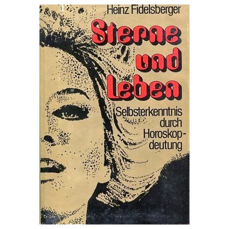 Sterne und Leben. Selbsterkenntnis durch Horoskop-Deutung. Von Heinz Fidelsberger (1974).