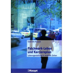 Patchwork-Leben und Karriereplan. Lebensgestaltung in mobilen Zeiten. Von Gabriele Kosack (2000).