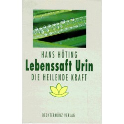 Lebenssaft Urin. Die Heilende Kraft. Von Hans Höting (1998).