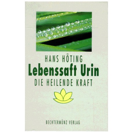 Lebenssaft Urin. Die Heilende Kraft. Von Hans Höting (1998).