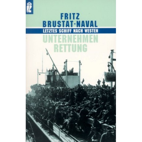 Unternehmen Rettung. Letztes Schiff nach Westen. Von Fritz Brustat-Naval (1998).