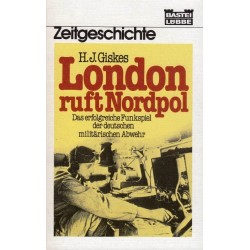 London ruft Nordpol. Das erfolgreiche Funkspiel der deutschen militärischen Abwehr. Von Hermann J. Giskes (1982).