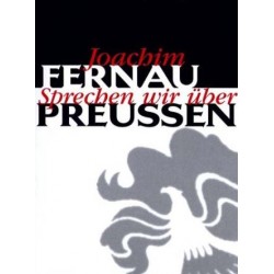 Sprechen wir über Preußen. Von Joachim Fernau (1999).