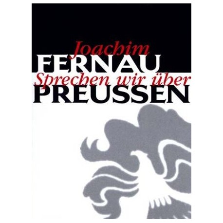 Sprechen wir über Preußen. Von Joachim Fernau (1999).