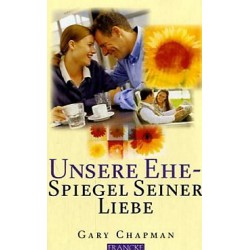 Unsere Ehe - Spiegel seiner Liebe. Von Gary Chapman (2004).