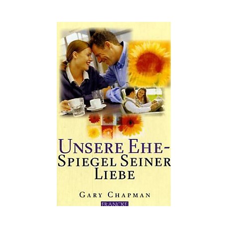 Unsere Ehe - Spiegel seiner Liebe. Von Gary Chapman (2004).