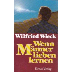 Wenn Männer lieben lernen. Von Wilfried Wieck (1990).