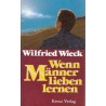 Wenn Männer lieben lernen. Von Wilfried Wieck (1990).