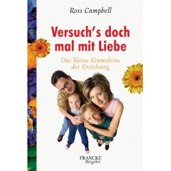 Versuch's doch mal mit Liebe. Von Ross Campbell (2001).