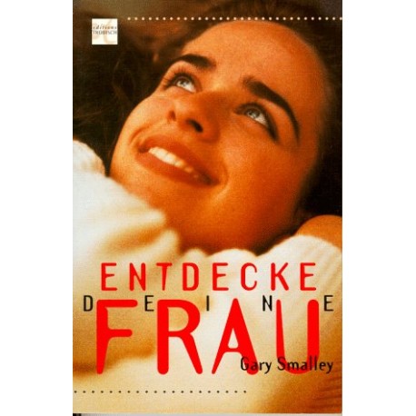 Entdecke deine Frau. Von Gary Smalley (1998).