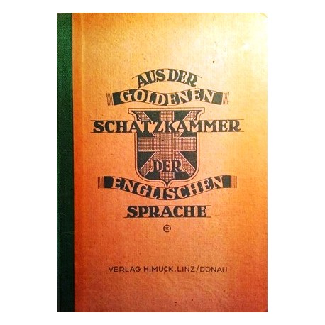 Aus der goldenen Schatzkammer der Englischen Sprache. Von Max Schittengruber (1946).