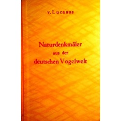 Naturdenkmäler aus der deutschen Vogelwelt. Von Friedrich von Lucanus.