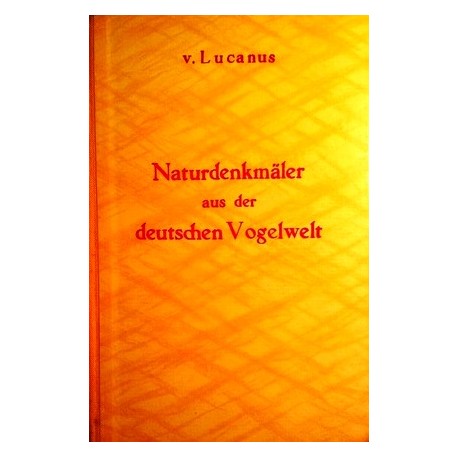 Naturdenkmäler aus der deutschen Vogelwelt. Von Friedrich von Lucanus.