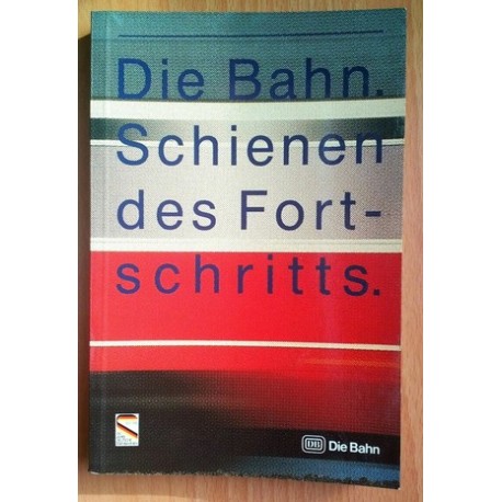 Die Bahn. Schienen des Fortschritts. Von: Deutsche Bundesbahn (1985).