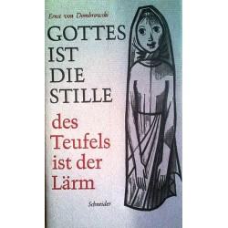 Gottes ist die Stille. Des Teufels ist der Lärm. Von Ernst von Dombrowski (1977).